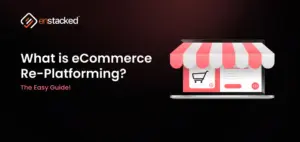 What is eCommerce Replatforming? The Easy Guide