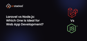 Laravel vs Node.js: Which is Better for Web App Development