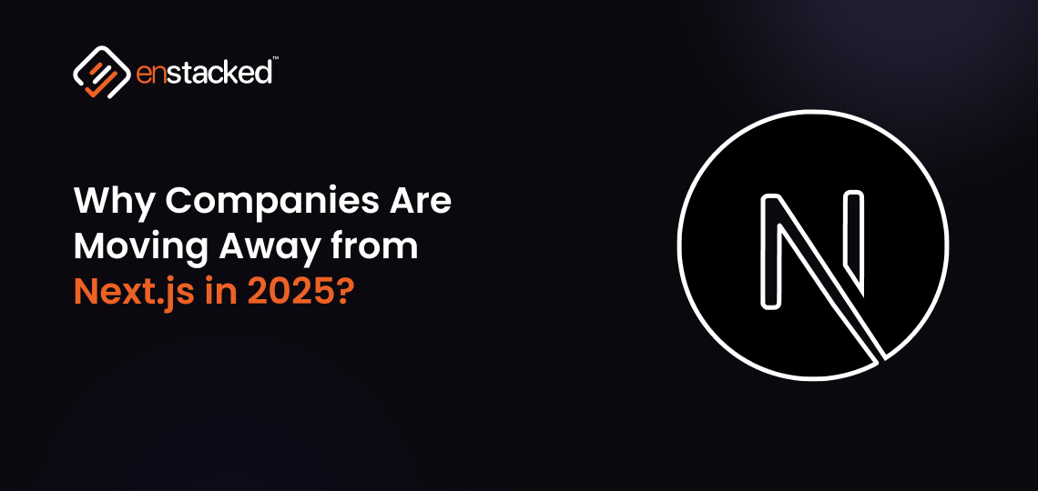 Why Companies Are Moving Away from Next.js in 2025​?
