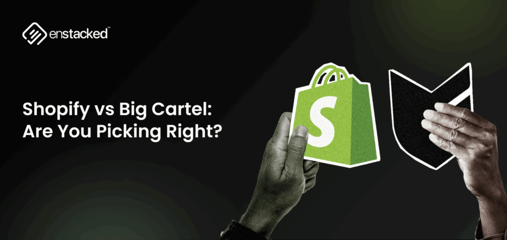 Shopify vs Big Cartel: Are You Picking Right?