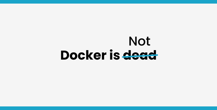 Not Docker is Dead – Docker is still alive in 2025 for development, CI/CD, and image building workflows.
