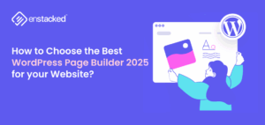 Best WordPress page builder 2025 guide – Enstacked banner showing how to choose the right WordPress website builder for your site