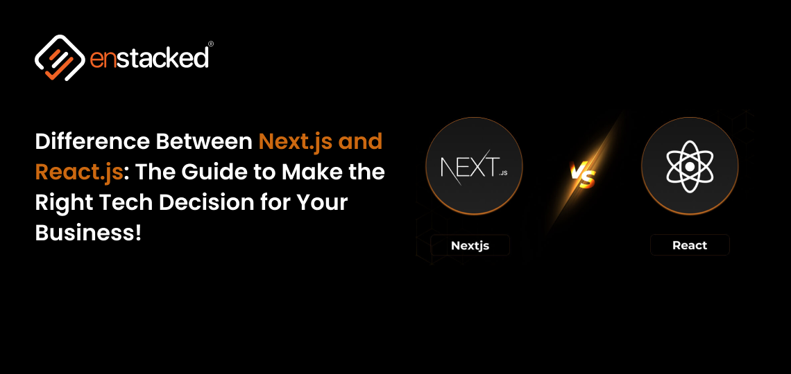 Difference Between Next.js and React.js: The Guide to Make the Right Tech Decision for Your Business