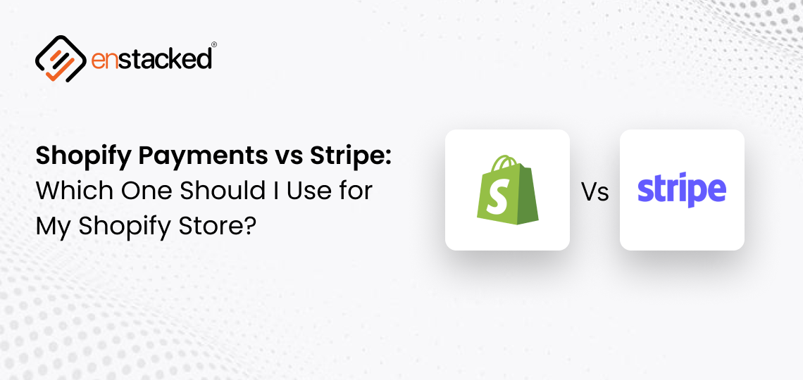 Shopify Payments vs Stripe: Which One Should I Use for My Shopify Store