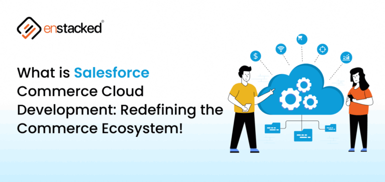 What is Salesforce Commerce Cloud Development: Redefining the Commerce Ecosystem!