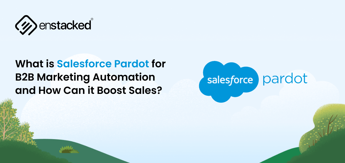 What is Salesforce Pardot for B2B Marketing Automation and How Can it Boost Sales?