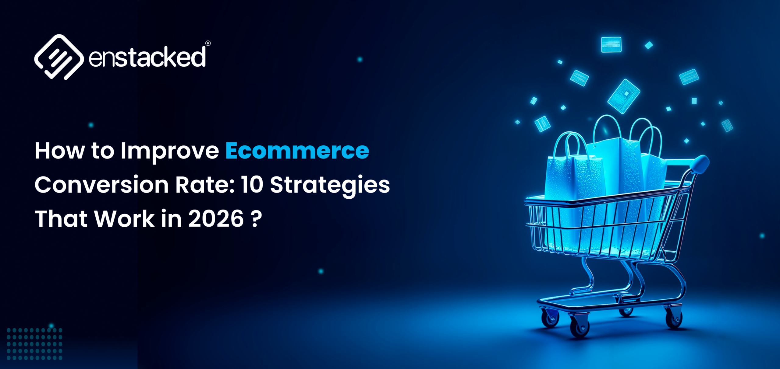 How to Improve Ecommerce Conversion Rate: 10 Strategies That Work in 2026?