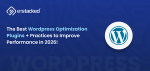 The Best Wordpress Optimization Plugins + Practices to Improve Performance