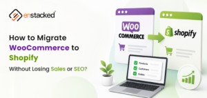 How to Migrate WooCommerce to Shopify Without Losing Sales or SEO?