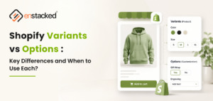 Shopify Variants vs Options: Key Differences (and When to Use Each)