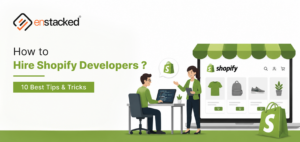 How to Hire Shopify Developers? 10 Best Tips & Tricks