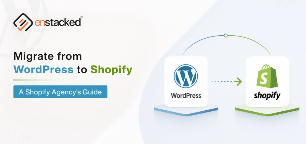 Migrate from WordPress to Shopify: A Shopify Agency’s Guide