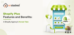 Shopify Plus Features & Benefits: A Shopify Agency’s Honest Take