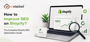 How to Improve SEO on Shopify? The Complete Shopify SEO Optimization Guide