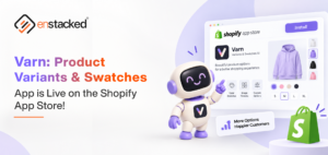 Enstacked announcement banner: Varn, a product variants and color swatches app, is now live on the Shopify App Store