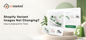 Shopify Variant Images Not Changing? Fixes + Easy Setup